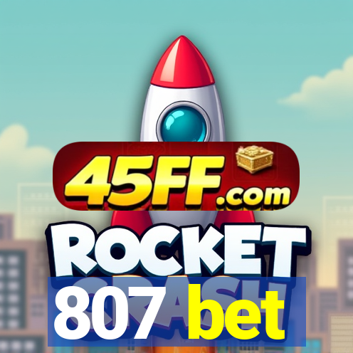807 bet